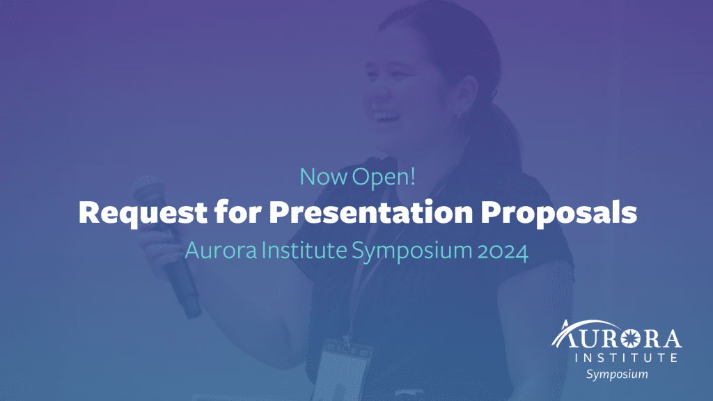 Image of a female presenter with text that reads: Now Open! Request for Presentation Proposals, Aurora Institute Symposium 2024.