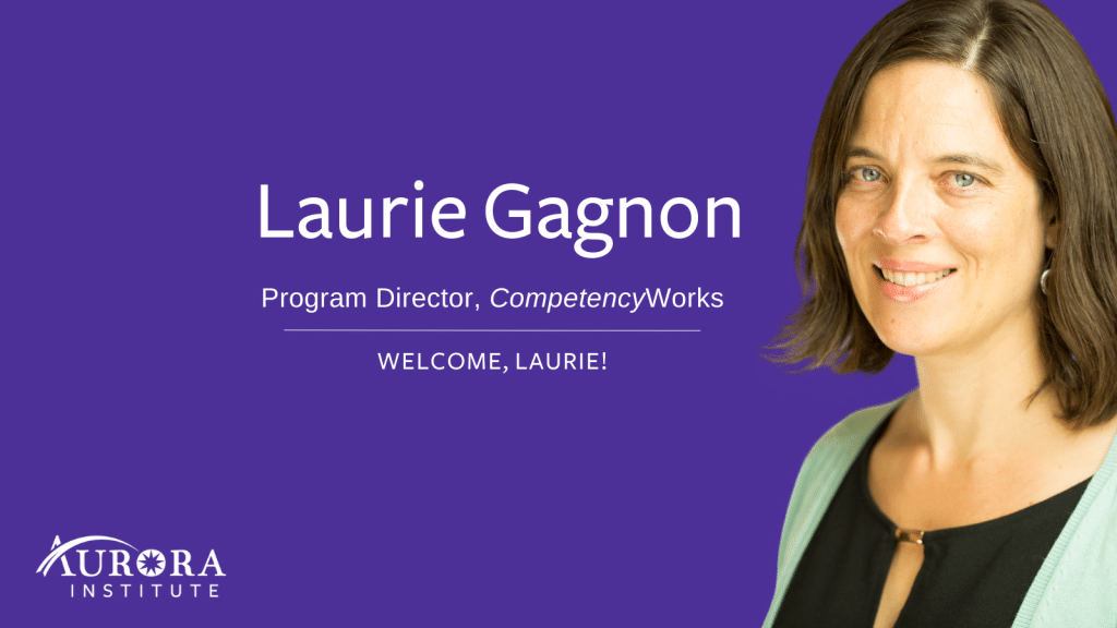 A photo of Laurie Gagnon against a purple background. Image reads: Laurie Gagnon, Program Director: CompetencyWorks. Welcome, Laurie!