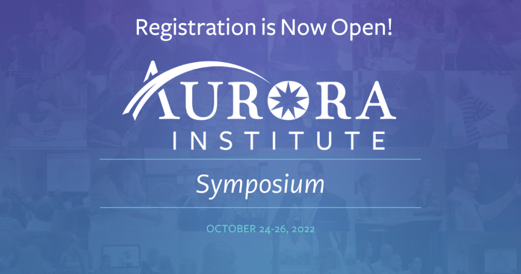 Text on blue background reads: "Registration is Now Open: Aurora Institute Symposium"