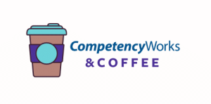 CompetencyWorks and Coffee Logo with a photo of a warm drink to-go cup.